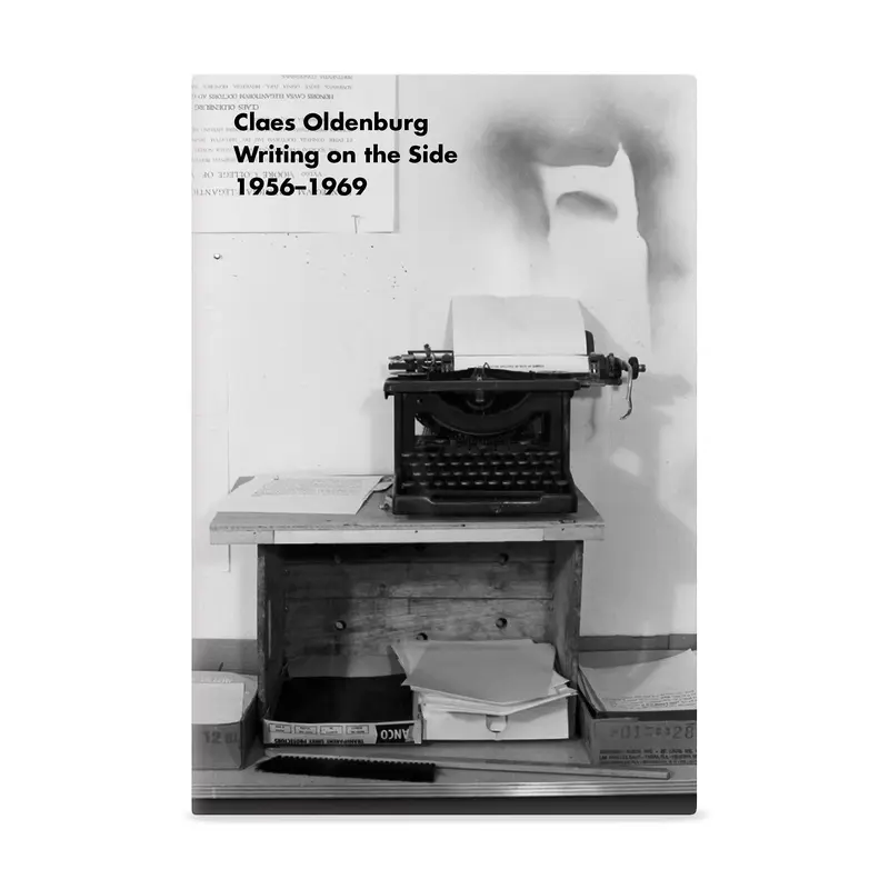 Claes Oldenburg: Writing on the Side, 19561969 - Paperback