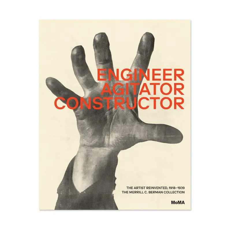 Engineer, Agitator, Constructor: The Artist Reinvented, 19181939The Merrill C. Berman Collection at MoMA - Hardcover