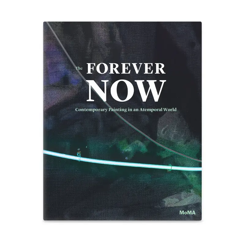 The Forever Now: Contemporary Painting in an Atemporal World - Hardcover